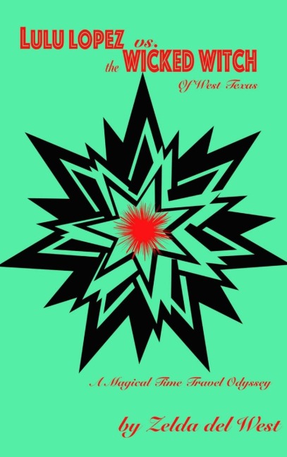 Lulu Lopez Vs. the Wicked Witch of West Texas: A Magical Time-travel Odyssey