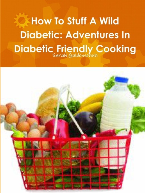 How To Stuff A Wild Diabetic: Adventures In Diabetic Friendly Cooking