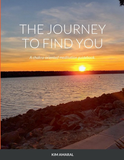 The Journey To Find You: A chakra-oriented meditation guidebook.
