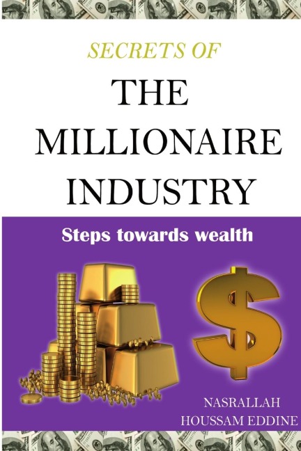 Secrets of the Millionaire Industry: Steps Towards Wealth