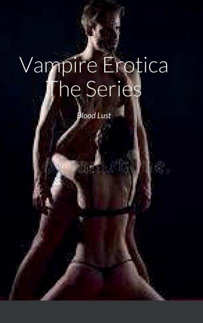 Vampire Erotica The Series: Blood Lust