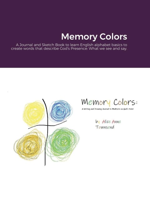 Memory Colors: A Journal and Sketch Book to learn English alphabet basics to create words that describe Gods Presence: What we see and say.