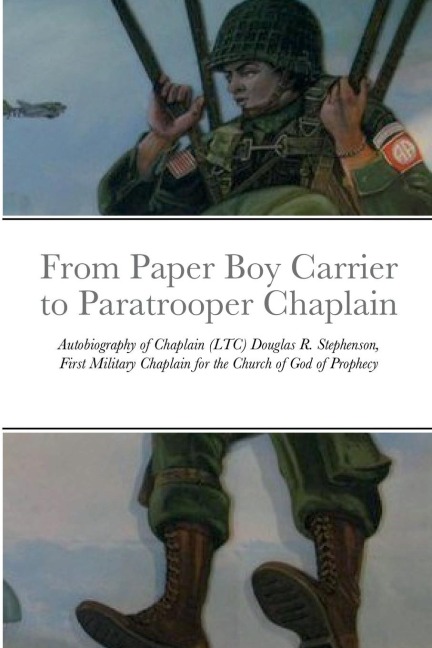From Paper Boy Carrier to Paratrooper Chaplain: Autobiography of Chaplain (LTC) Douglas R. Stephenson, First Military Chaplain for the Church of God of Prophecy