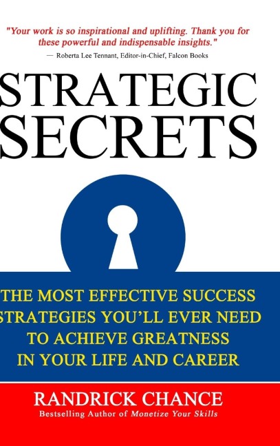 Strategic Secrets: The Most Effective Success Tactics Youll Ever Need to Achieve Greatness in Your Life and Career