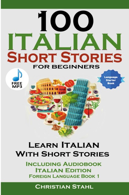 100 Italian Short Stories for Beginners Learn Italian with Stories Including Audiobook Italian Edition Foreign Language Book 1