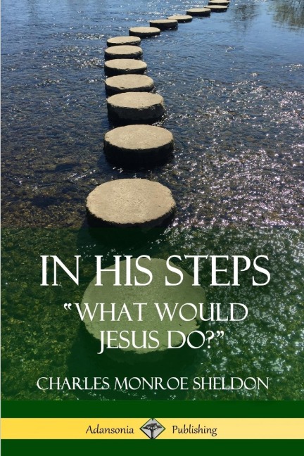 In His Steps: What would Jesus do?