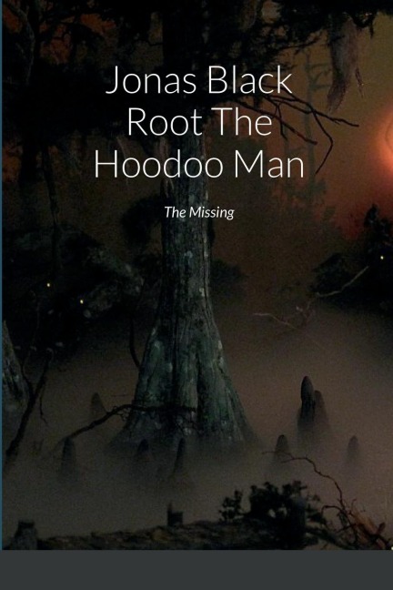 Jonas Black Root The Hoodoo Man: The Missing