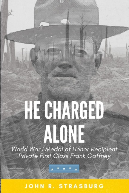 He Charged Alone: World War I Medal of Honor Recipient Private First Class Frank Gaffney