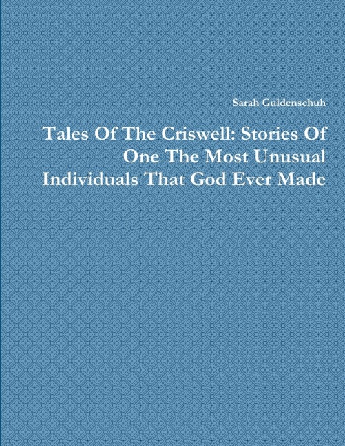 Tales Of The Criswell: Stories Of One The Most Unusual Individuals That God Ever Made