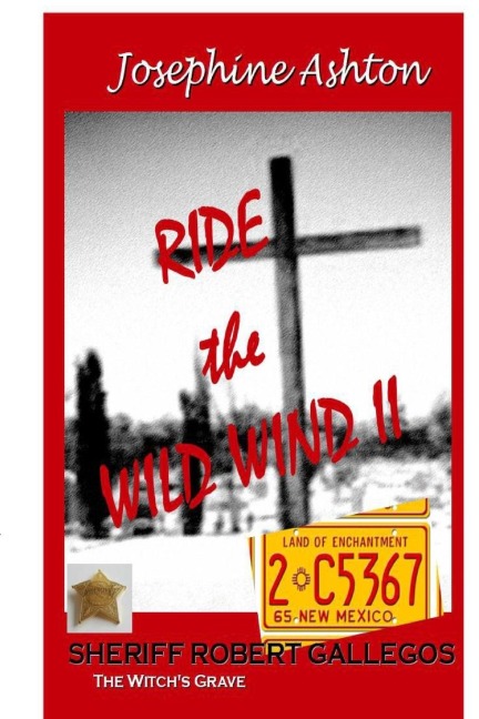 RIDE the WILD WIND Book II: Sheriff Robert Gallegos - The Witchs Grave