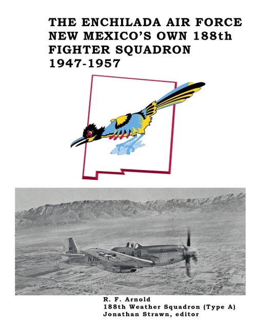 The Enchilada Air Force: New Mexicos Own 188th Fighter Squadron, 1947-1957