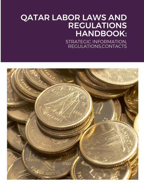 QATAR LABOR LAWS AND REGULATIONS HANDBOOK: : STRATEGIC INFORMATION, REGULATIONS,CONTACTS