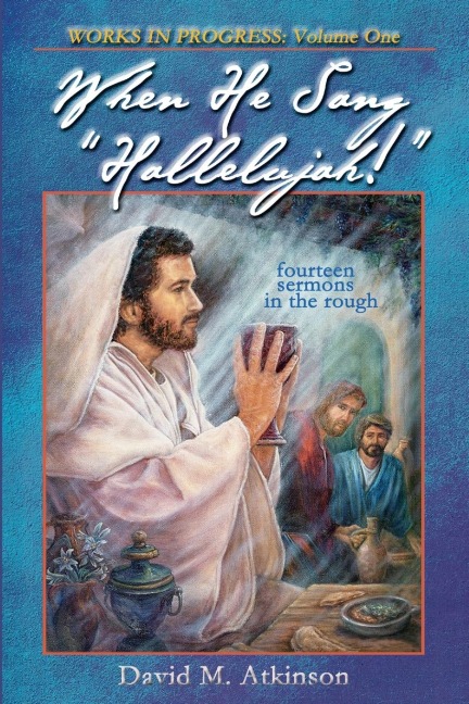 When He Sang Hallelujah!: When Jesus Led The Song Service