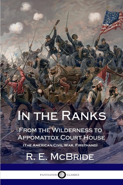 In the Ranks: From the Wilderness to Appomattox Court House (The American Civil War, Firsthand)