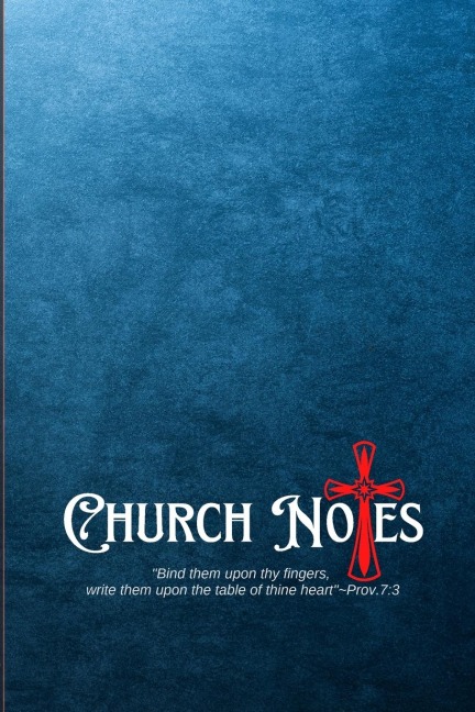 My Church Notes: Proverbs 7:3 - A One Year Inspirational 6x9 Journal Tool For Weekly Service To Write Down, Remember, And Meditate