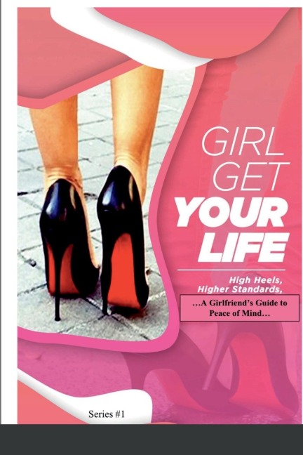 Girl Get Your Life: High Heels, Higher Standards