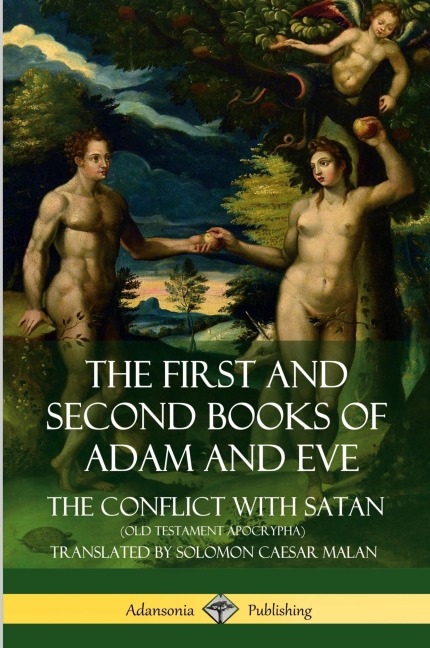 The First and Second Books of Adam and Eve: Also Called, The Conflict with Satan (Old Testament Apocrypha)