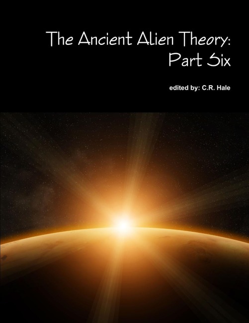 The Ancient Alien Theory: Part Six