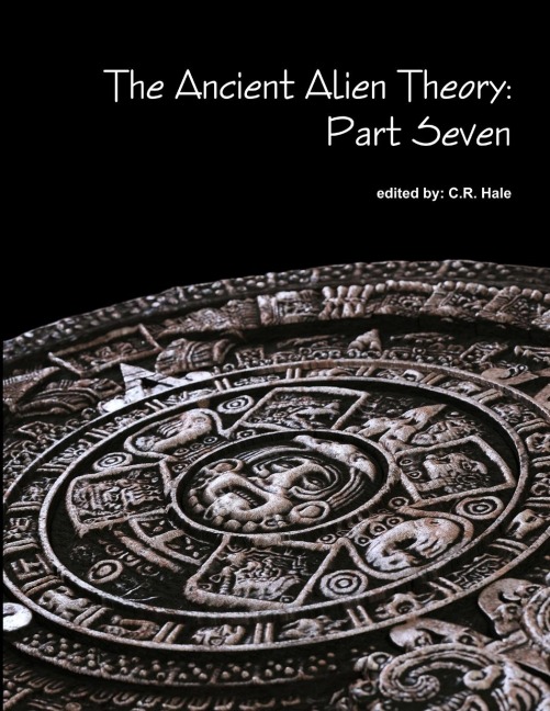 The Ancient Alien Theory: Part Seven