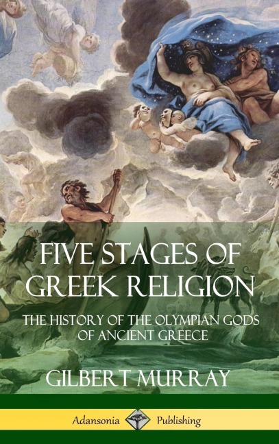 Five Stages of Greek Religion: The History of the Olympian Gods of Ancient Greece (Hardcover)