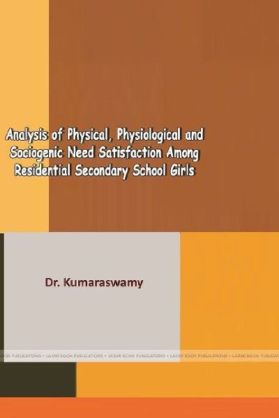 ANALYSIS OF PHYSICAL, PHYSIOLOGICAL AND SOCIOGENIC NEED SATISFACTION AMONG RESIDENTIAL SECONDARY SCHOOL GIRLS