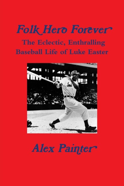 Folk Hero Forever: The Eclectic, Enthralling Baseball Life of Luke Easter