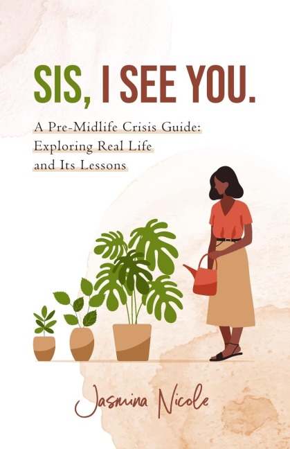 Sis, I see you.: A Pre-midlife Crisis Guide: Exploring Real Life and Its Lessons