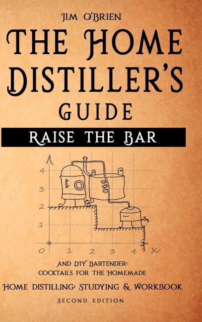 Raise the Bar - The Home Distillers Guide