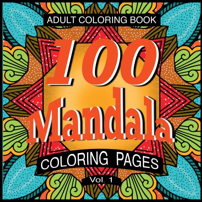 100 Mandala Coloring Pages Volume 1: Adult Coloring Book