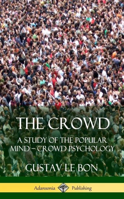 The Crowd: A Study of the Popular Mind -  Crowd Psychology (Hardcover)