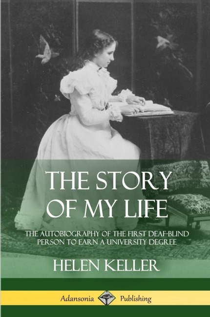 The Story of My Life: The Autobiography of the First Deaf-Blind Person to Earn a University Degree