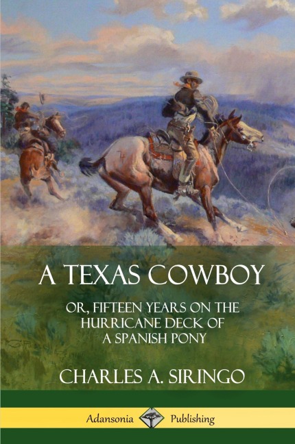 A Texas Cowboy: or, Fifteen Years on the Hurricane Deck of a Spanish Pony