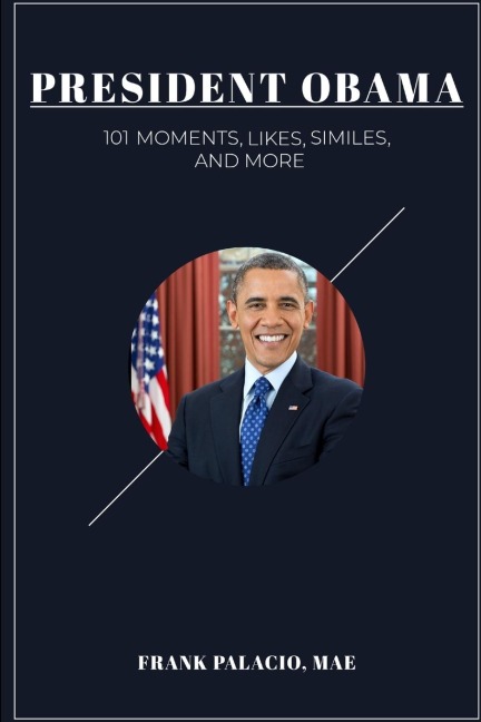 President Obama: 101  Moments, Likes, Similes, and More