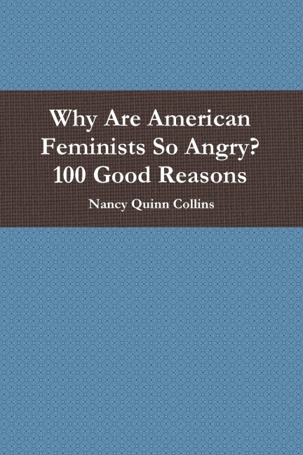 Why Are American Feminists So Angry? 100 Good Reasons