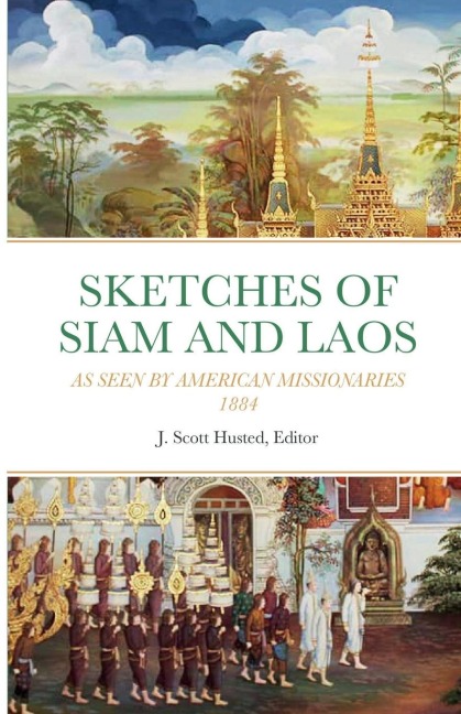 Sketches of Siam and Laos: As Seen by American Missionaries 1884