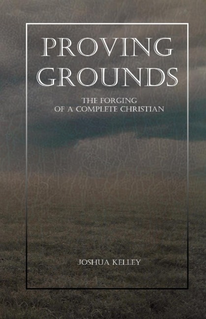 Proving Grounds: The Forging of a Complete Christian