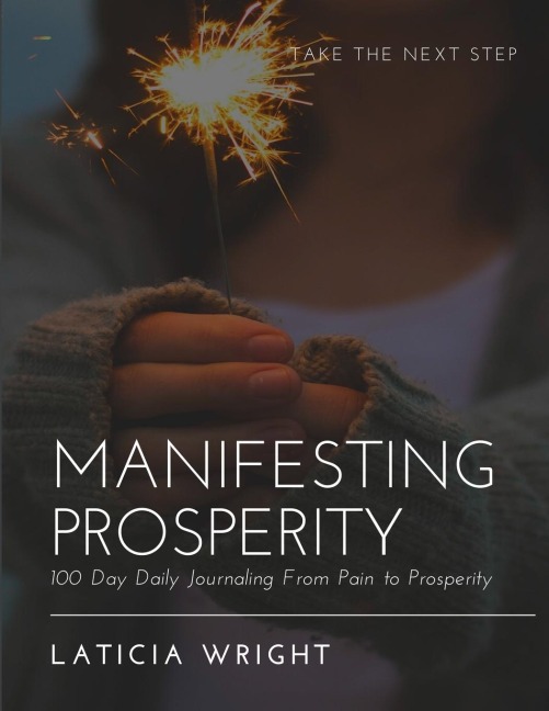 MANIFESTING PROSPERITY: 100 Day Daily Journaling From Pain To Prosperity
