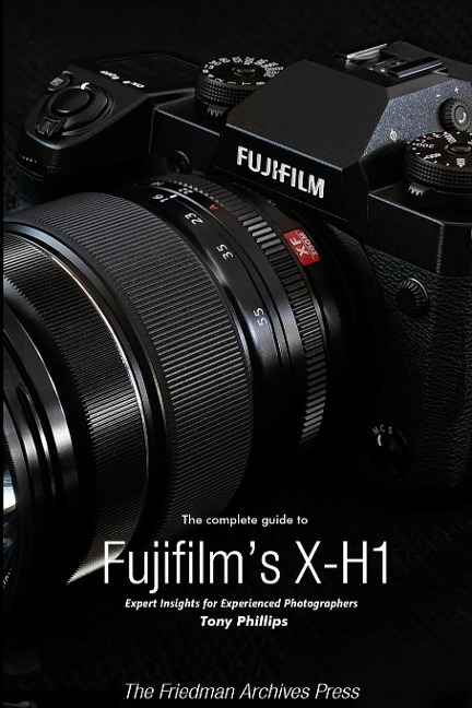 The Complete Guide to Fujifilms X-H1 (B&W Edition)