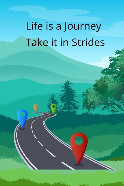 Life is a Journey: Take it in strides
