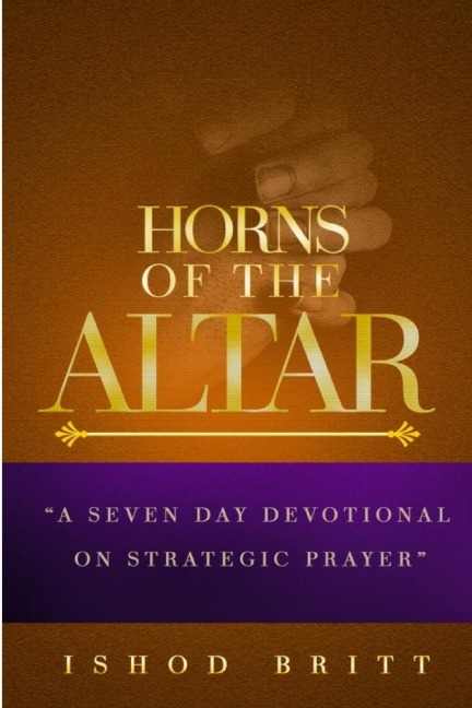 The Horns of the Altar: A Seven Day Devotional on Strategic Prayer