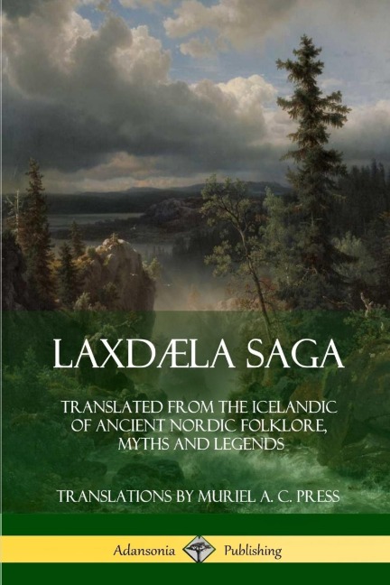 Laxdæla Saga: Translated from the Icelandic of Ancient Nordic Folklore, Myths and Legends