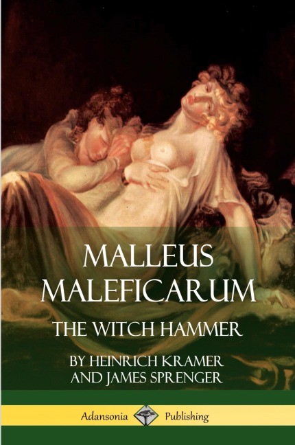 Malleus Maleficarum: The Witch Hammer