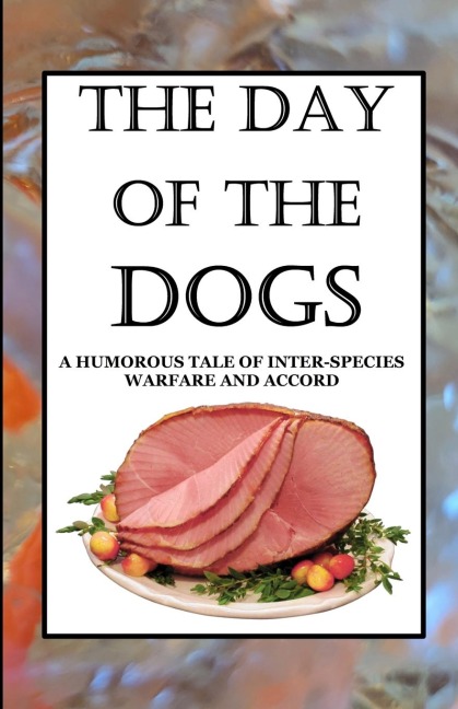 THE DAY OF THE DOGS: A Humorous Tale of Inter-Species Warfare and Accord