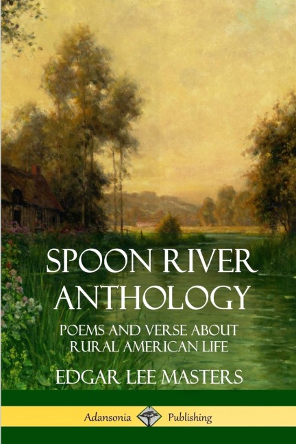 Spoon River Anthology: Poems and Verse About Rural American Life