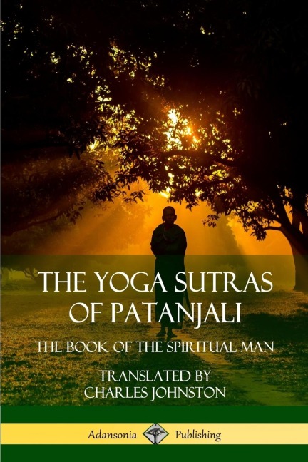 The Yoga Sutras of Patanjali: The Book of The Spiritual Man