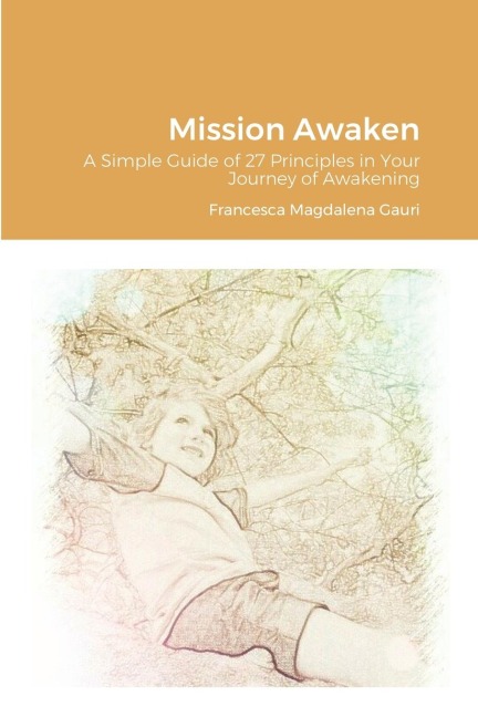Mission Awaken: A Simple Guide of 27 Principles in Your Journey of Awakening