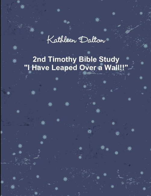 2nd Timothy Bible Study   I Have Leaped Over a Wall!!