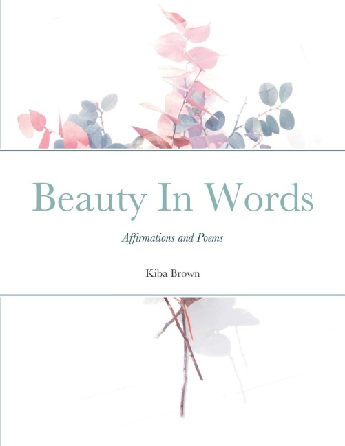Beauty In Words: Affirmations and Poems