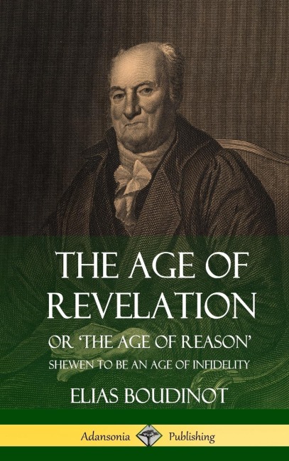 The Age of Revelation: Or The Age of Reason, Shewen To Be an Age of Infidelity (Hardcover)