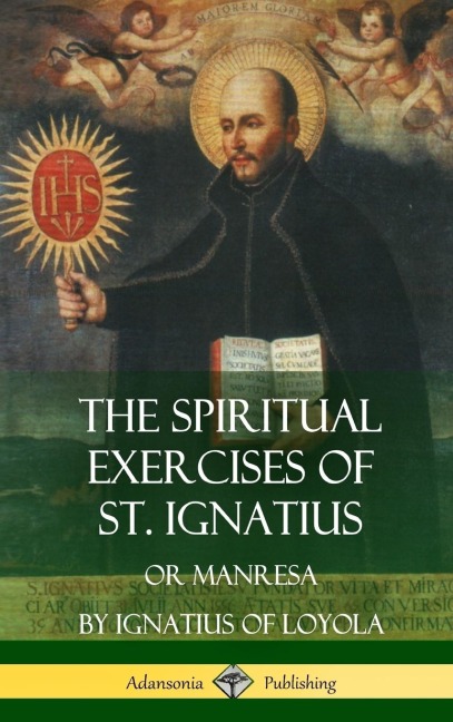 The Spiritual Exercises of St. Ignatius: Or Manresa (Hardcover)